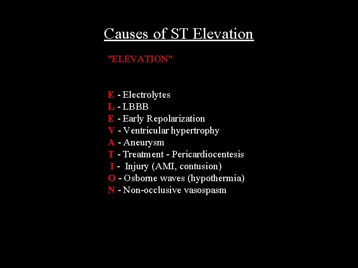 Causes of ST Elevation "ELEVATION" E - Electrolytes L - LBBB E - Early