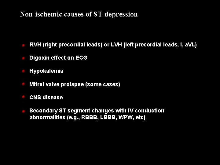 Non-ischemic causes of ST depression RVH (right precordial leads) or LVH (left precordial leads,