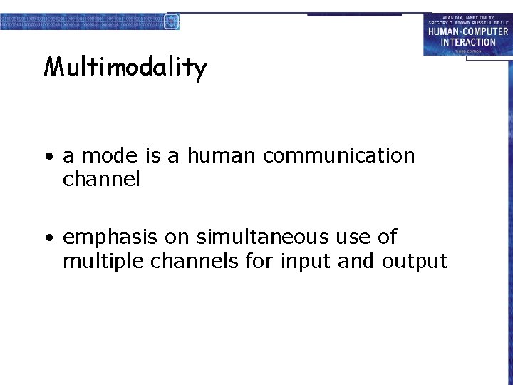 Multimodality • a mode is a human communication channel • emphasis on simultaneous use