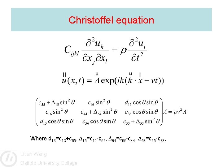 Christoffel equation Where d 13=c 13+c 55, ∆15=c 11 -c 55, ∆64=c 66 -c