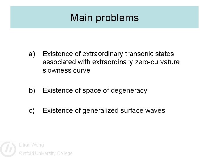 Main problems a) Existence of extraordinary transonic states associated with extraordinary zero-curvature slowness curve