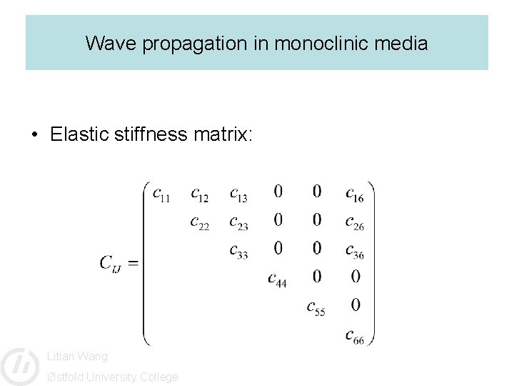 Wave propagation in monoclinic media • Elastic stiffness matrix: Litian Wang Østfold University College