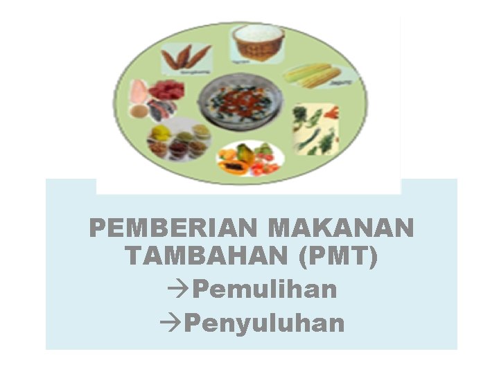 PEMBERIAN MAKANAN TAMBAHAN (PMT) Pemulihan Penyuluhan 