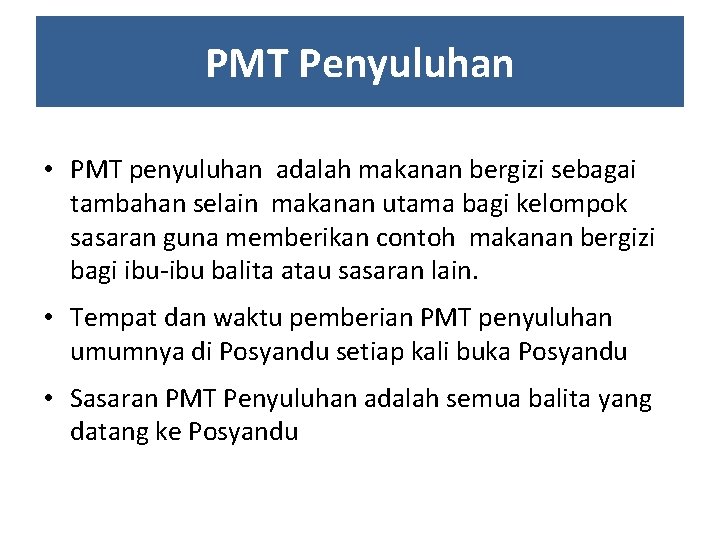 PMT Penyuluhan • PMT penyuluhan adalah makanan bergizi sebagai tambahan selain makanan utama bagi