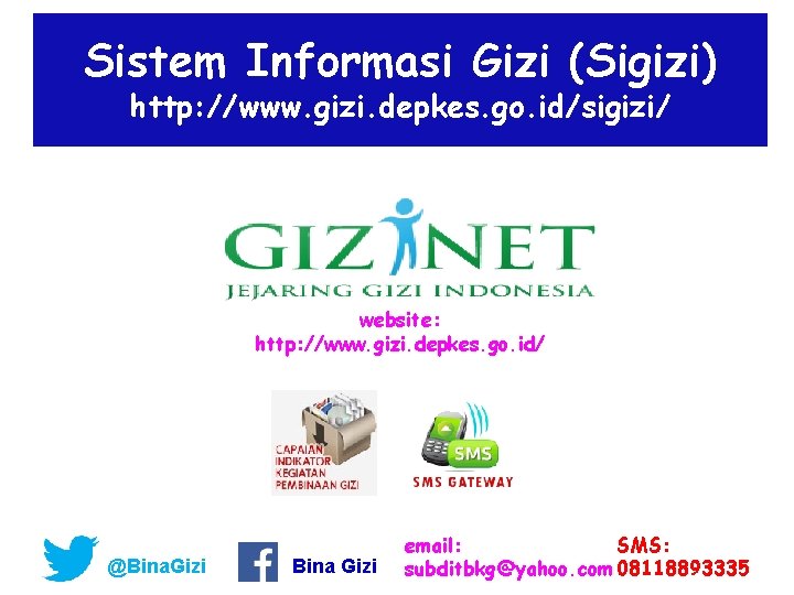 Sistem Informasi Gizi (Sigizi) http: //www. gizi. depkes. go. id/sigizi/ website: http: //www. gizi.