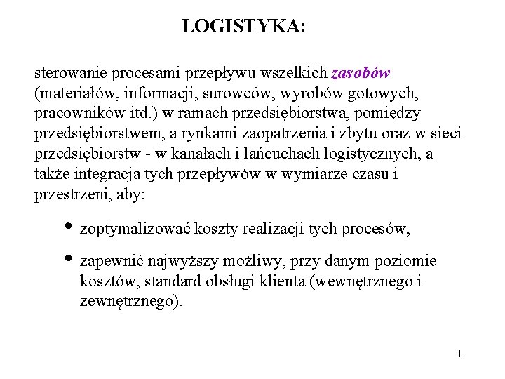 LOGISTYKA: sterowanie procesami przepływu wszelkich zasobów (materiałów, informacji, surowców, wyrobów gotowych, pracowników itd. )