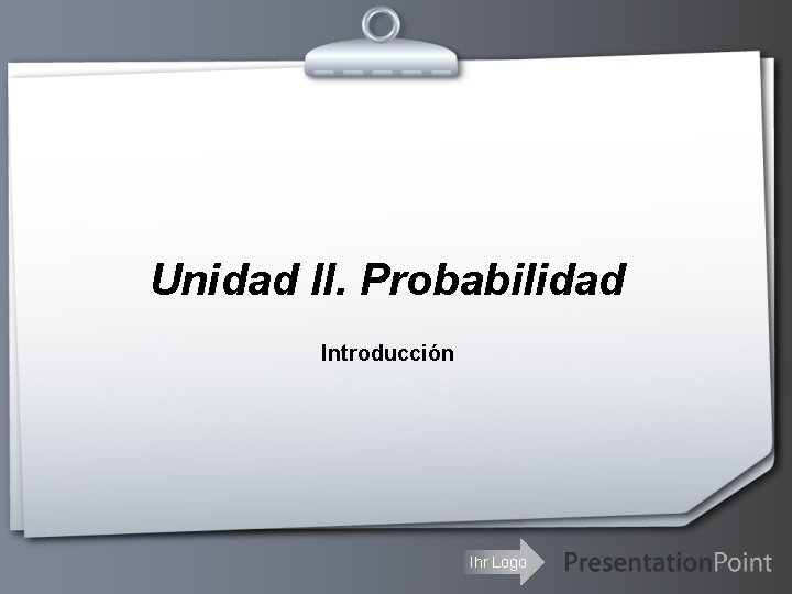 Unidad II. Probabilidad Introducción Ihr Logo 