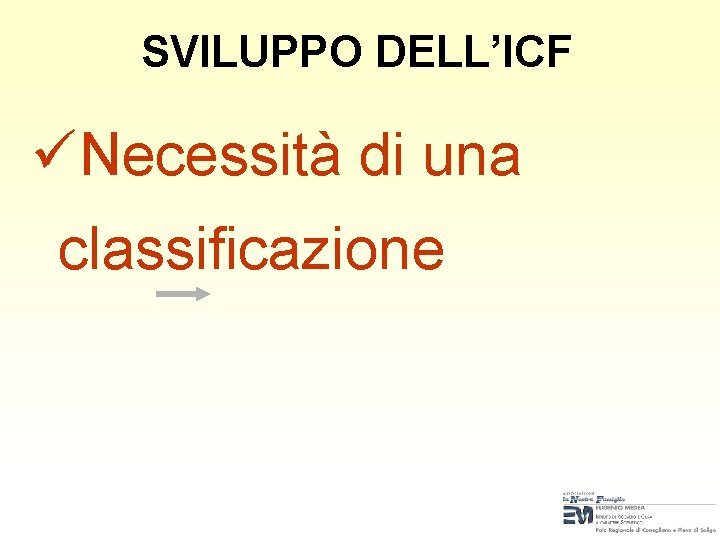 SVILUPPO DELL’ICF üNecessità di una classificazione SVILUPPO DELL’ICF üNecessità di una classificazione