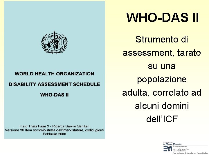 WHO-DAS II Strumento di assessment, tarato su una popolazione adulta, correlato ad alcuni domini WHO-DAS II Strumento di assessment, tarato su una popolazione adulta, correlato ad alcuni domini