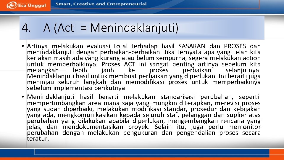 4. A (Act = Menindaklanjuti) • Artinya melakukan evaluasi total terhadap hasil SASARAN dan