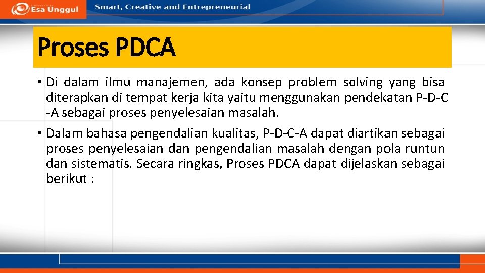 Proses PDCA • Di dalam ilmu manajemen, ada konsep problem solving yang bisa diterapkan