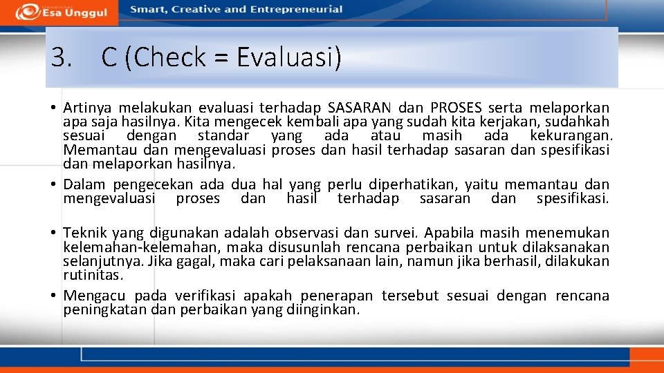 3. C (Check = Evaluasi) • Artinya melakukan evaluasi terhadap SASARAN dan PROSES serta