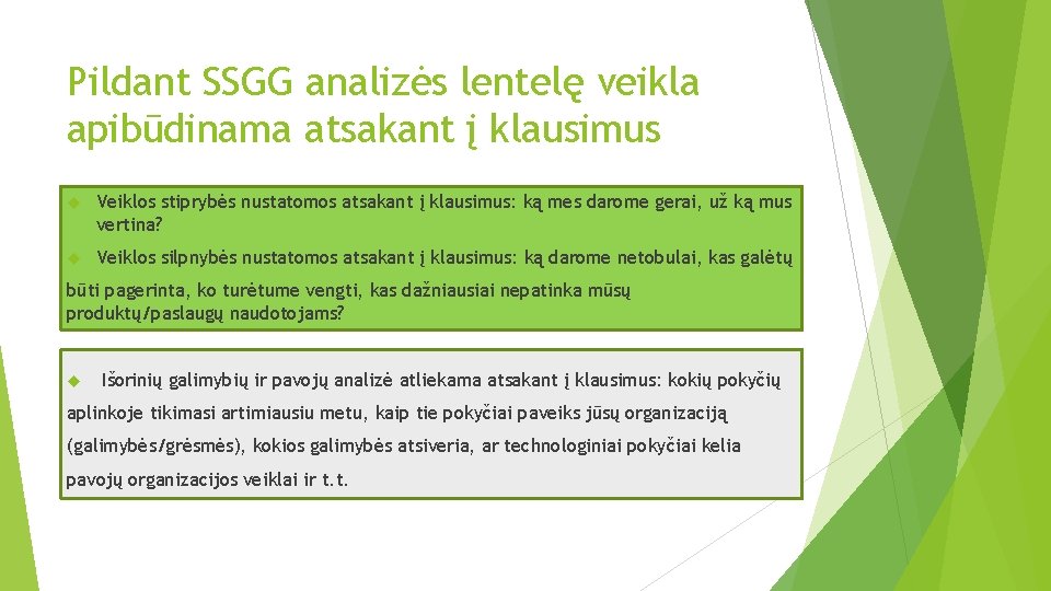 Pildant SSGG analizės lentelę veikla apibūdinama atsakant į klausimus Veiklos stiprybės nustatomos atsakant į