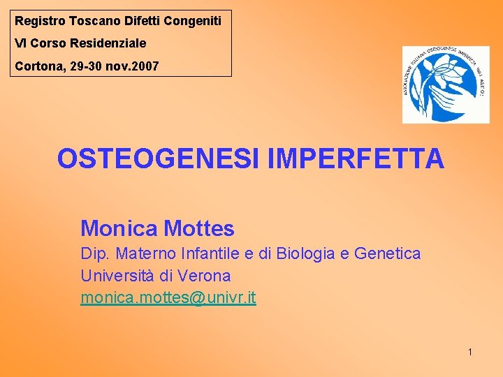 Registro Toscano Difetti Congeniti VI Corso Residenziale Cortona, 29 -30 nov. 2007 OSTEOGENESI IMPERFETTA