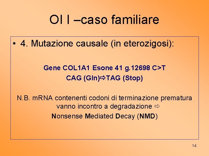 OI I –caso familiare • 4. Mutazione causale (in eterozigosi): Gene COL 1 A
