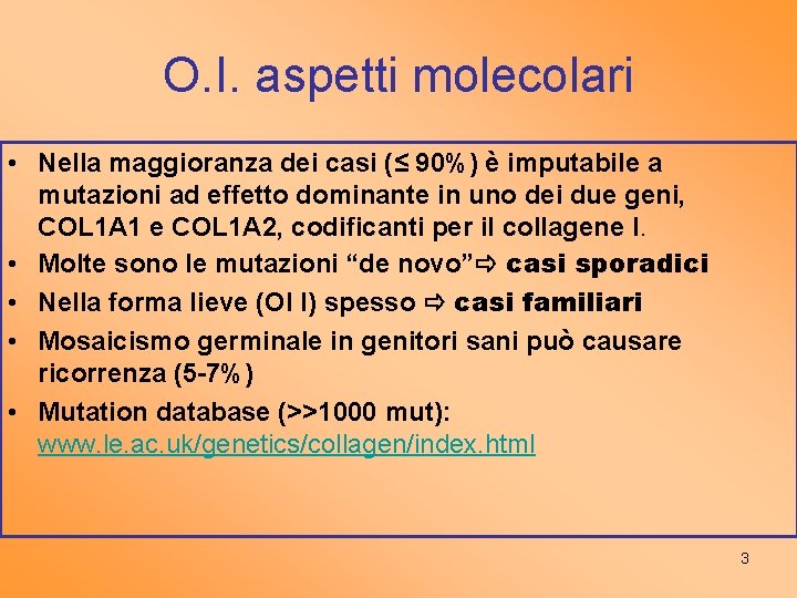 O. I. aspetti molecolari • Nella maggioranza dei casi (≤ 90%) è imputabile a