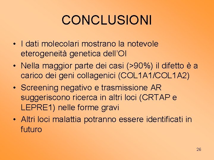 CONCLUSIONI • I dati molecolari mostrano la notevole eterogeneità genetica dell’OI • Nella maggior