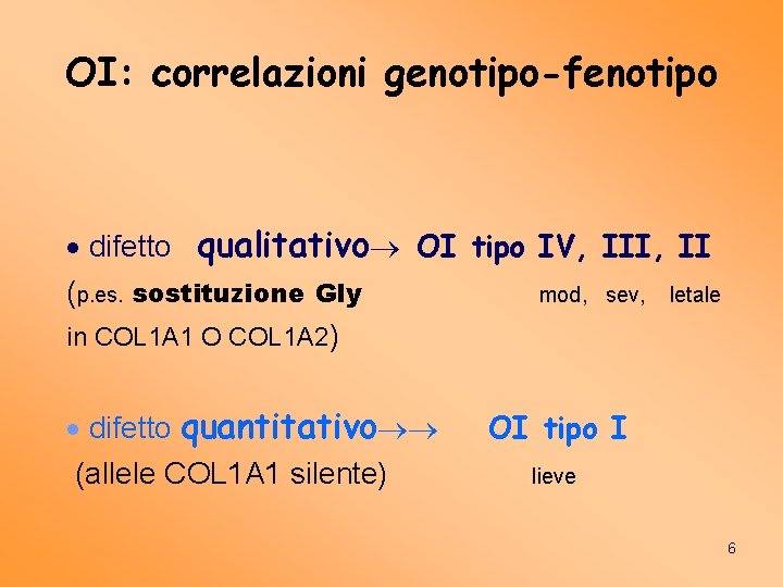 OI: correlazioni genotipo-fenotipo difetto qualitativo OI tipo IV, III, II (p. es. sostituzione Gly