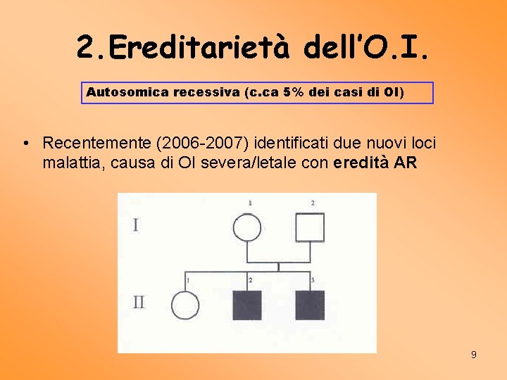 2. Ereditarietà dell’O. I. Autosomica recessiva (c. ca 5% dei casi di OI) •