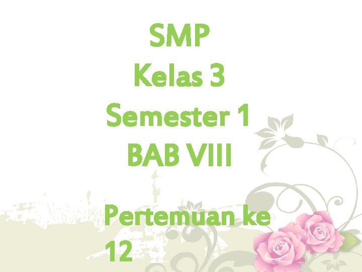 SMP Kelas 3 Semester 1 BAB VIII Pertemuan ke 12 