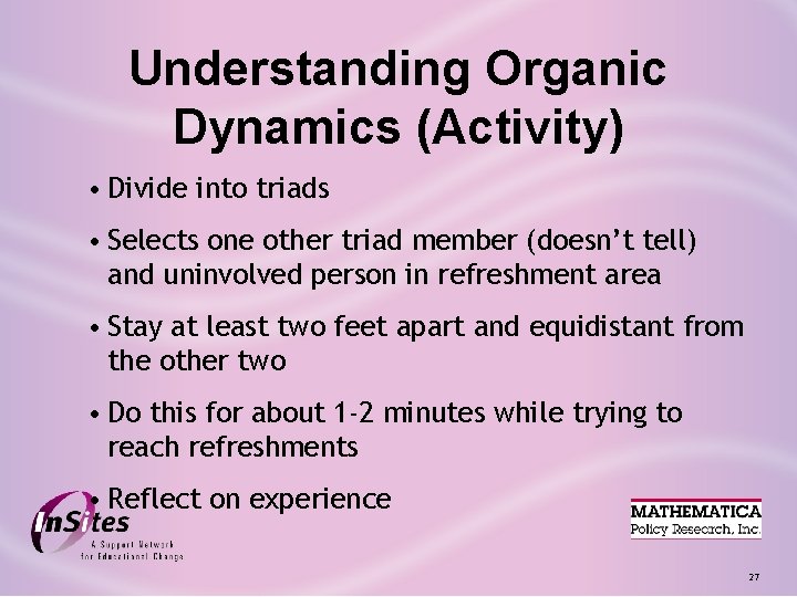 Understanding Organic Dynamics (Activity) • Divide into triads • Selects one other triad member