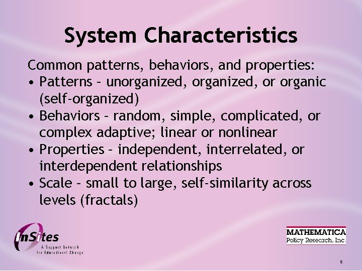 System Characteristics Common patterns, behaviors, and properties: • Patterns – unorganized, or organic (self-organized)