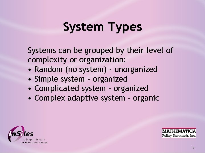 System Types Systems can be grouped by their level of complexity or organization: •