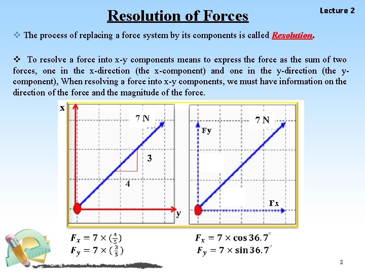 Resolution of Forces Lecture 2 v The process of replacing a force system by