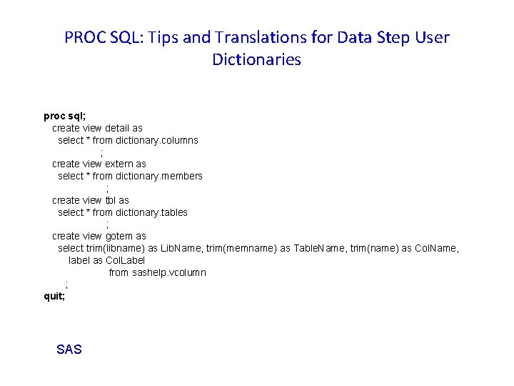 PROC SQL: Tips and Translations for Data Step User Dictionaries proc sql; create view