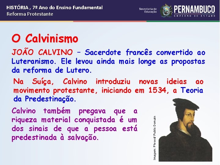 HISTÓRIA , 7º Ano do Ensino Fundamental Reforma Protestante O Calvinismo Calvino também pregava