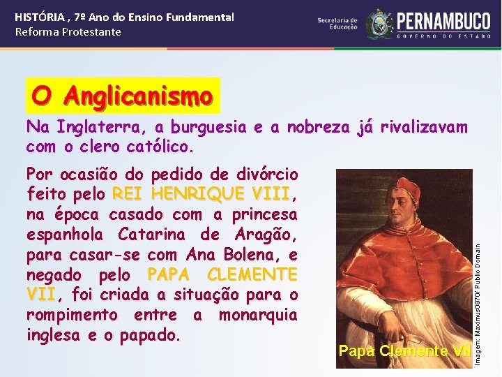 HISTÓRIA , 7º Ano do Ensino Fundamental Reforma Protestante O Anglicanismo Por ocasião do