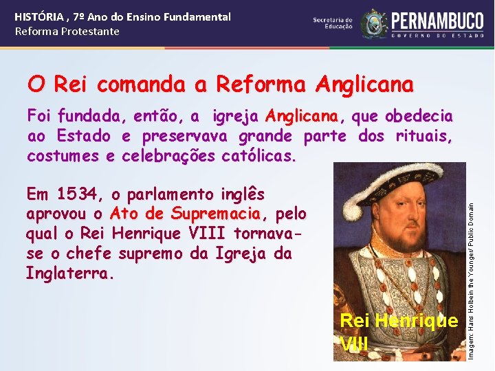 HISTÓRIA , 7º Ano do Ensino Fundamental Reforma Protestante O Rei comanda a Reforma