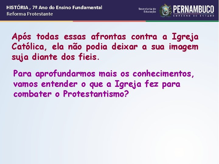 HISTÓRIA , 7º Ano do Ensino Fundamental Reforma Protestante Após todas essas afrontas contra