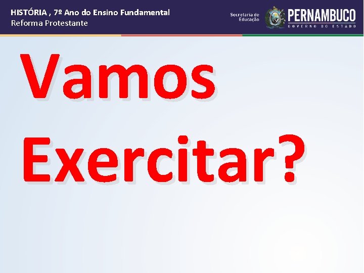 HISTÓRIA , 7º Ano do Ensino Fundamental Reforma Protestante Vamos Exercitar? 