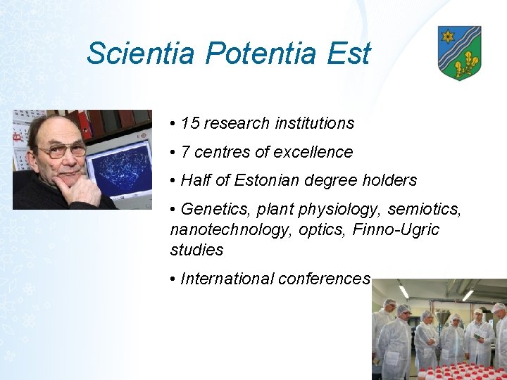 Scientia Potentia Est • 15 research institutions • 7 centres of excellence • Half