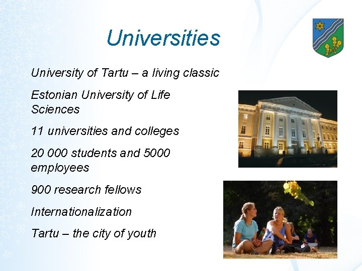 Universities University of Tartu – a living classic Estonian University of Life Sciences 11