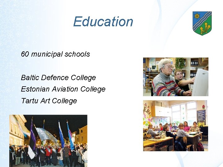 Education 60 municipal schools Baltic Defence College Estonian Aviation College Tartu Art College 