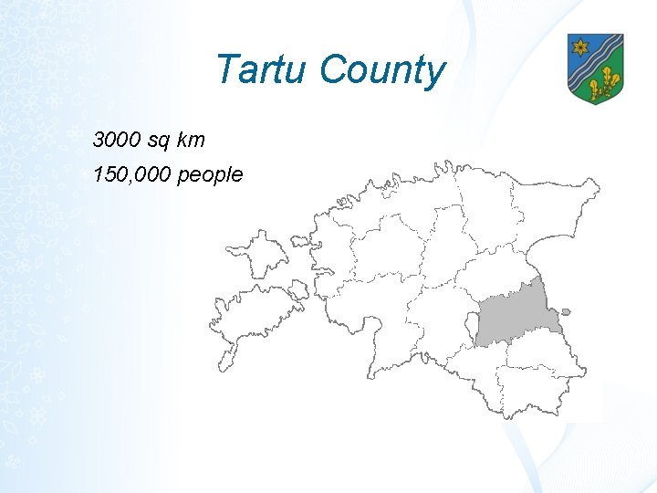 Tartu County 3000 sq km 150, 000 people 