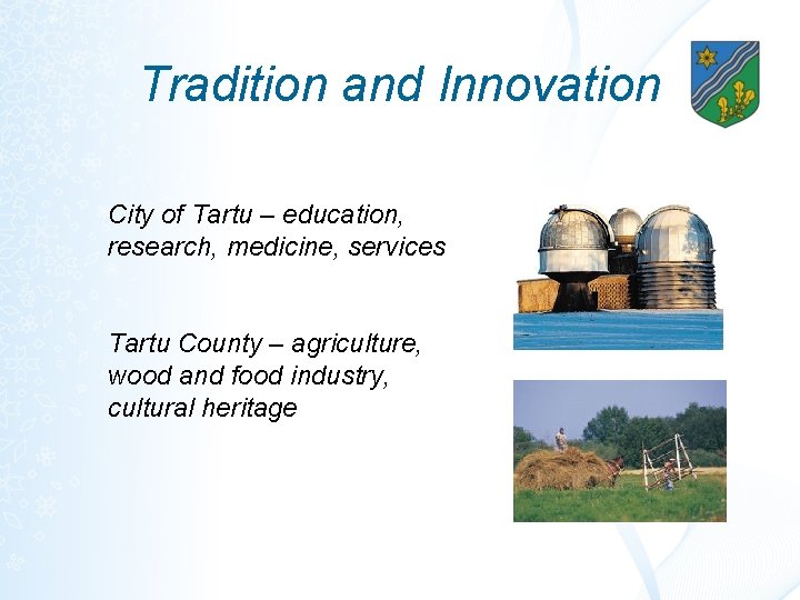 Tradition and Innovation City of Tartu – education, research, medicine, services Tartu County –