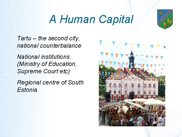 A Human Capital Tartu – the second city, national counterbalance National institutions (Ministry of