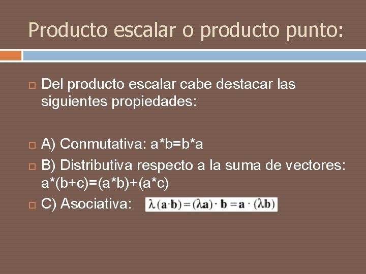 Producto escalar o producto punto: Del producto escalar cabe destacar las siguientes propiedades: A)