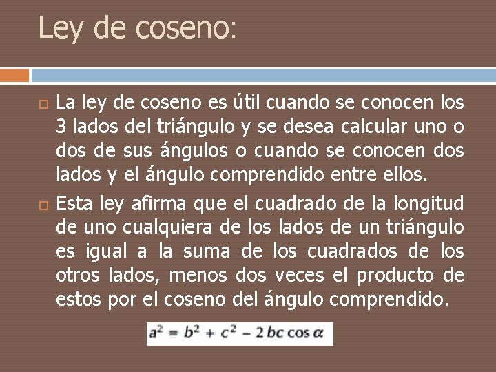 Ley de coseno: La ley de coseno es útil cuando se conocen los 3