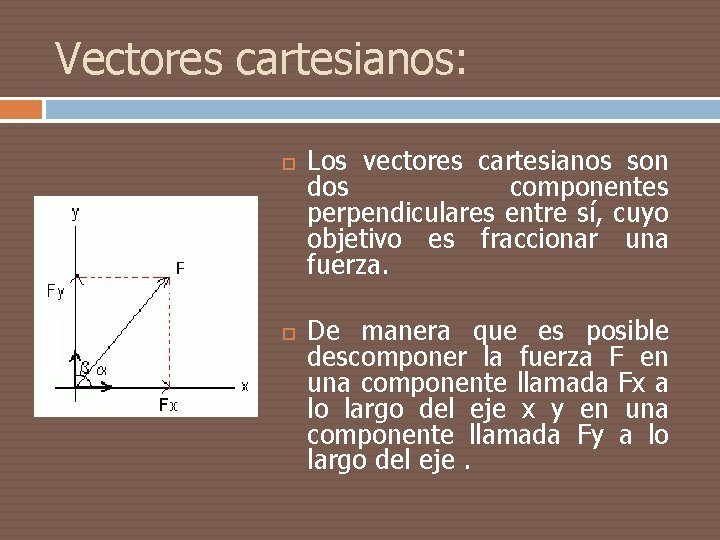 Vectores cartesianos: Los vectores cartesianos son dos componentes perpendiculares entre sí, cuyo objetivo es