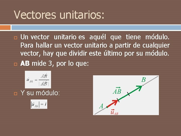 Vectores unitarios: Un vector unitario es aquél que tiene módulo. Para hallar un vector