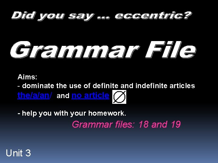 Aims: - dominate the use of definite and indefinite articles the/a/an/ and no article