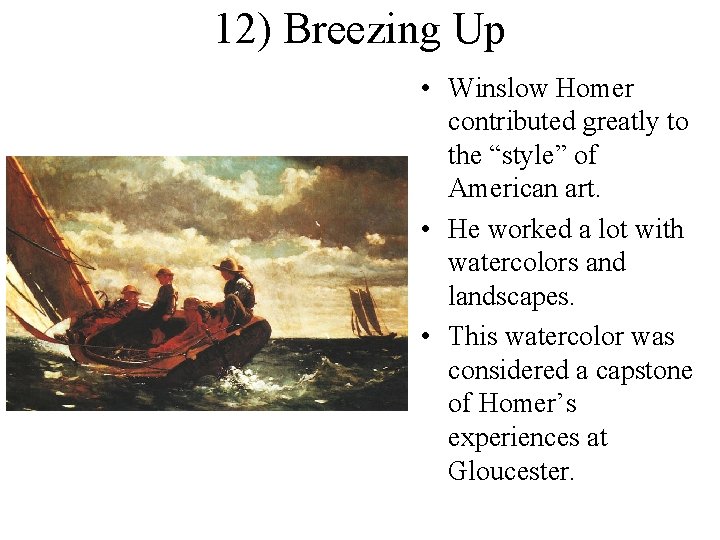 12) Breezing Up • Winslow Homer contributed greatly to the “style” of American art.