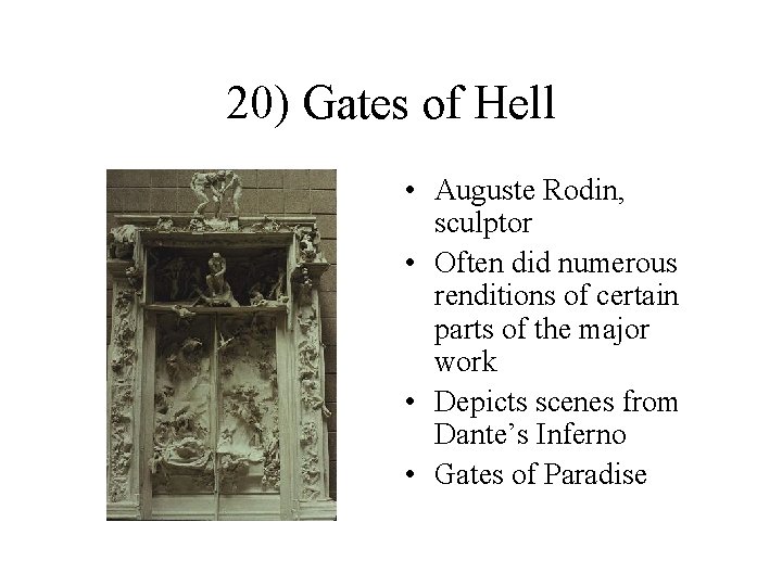 20) Gates of Hell • Auguste Rodin, sculptor • Often did numerous renditions of