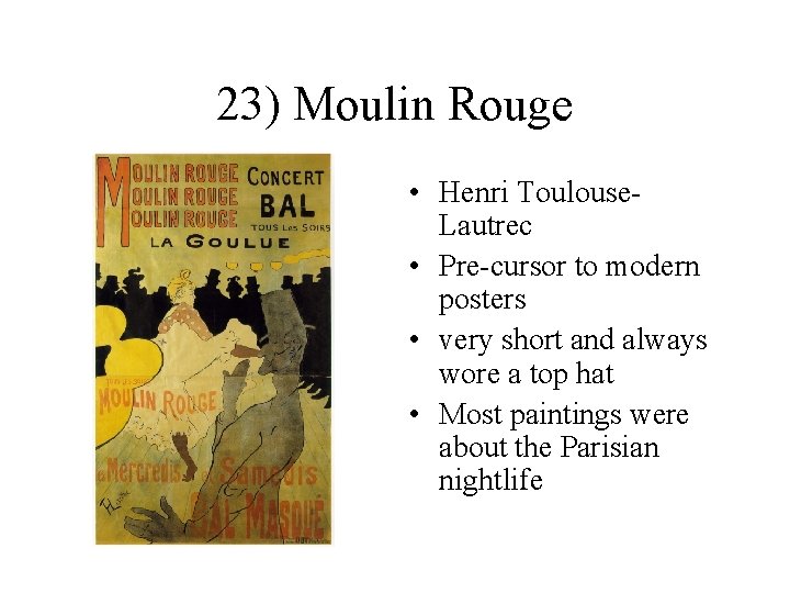 23) Moulin Rouge • Henri Toulouse. Lautrec • Pre-cursor to modern posters • very