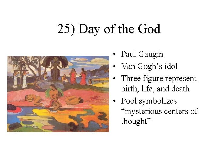 25) Day of the God • Paul Gaugin • Van Gogh’s idol • Three