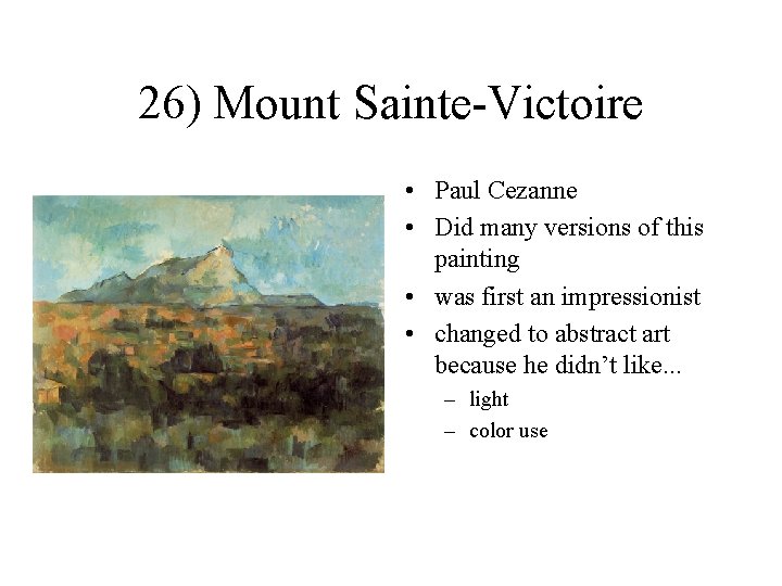 26) Mount Sainte-Victoire • Paul Cezanne • Did many versions of this painting •